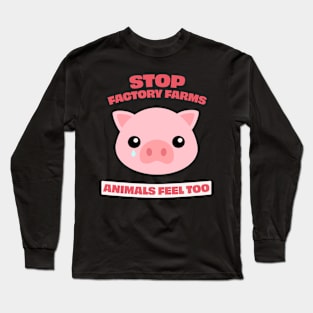 Stop Factory Farms, animals feel too Long Sleeve T-Shirt